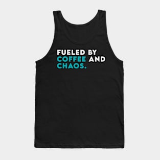 Fuled by coffee and chaos Tank Top